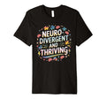 Neurodivergent And Thriving T-Shirt - Novelty Apparel Unisex - T-Shirt, Sweatshirt, Hoodie