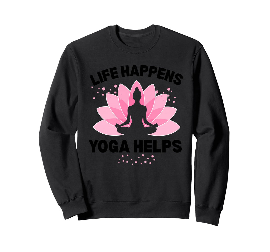 Life Happens Yoga Helps Mindfulness Sweatshirt - Aesthetic Graphic Unisex - T-Shirt, Sweatshirt, Hoodie