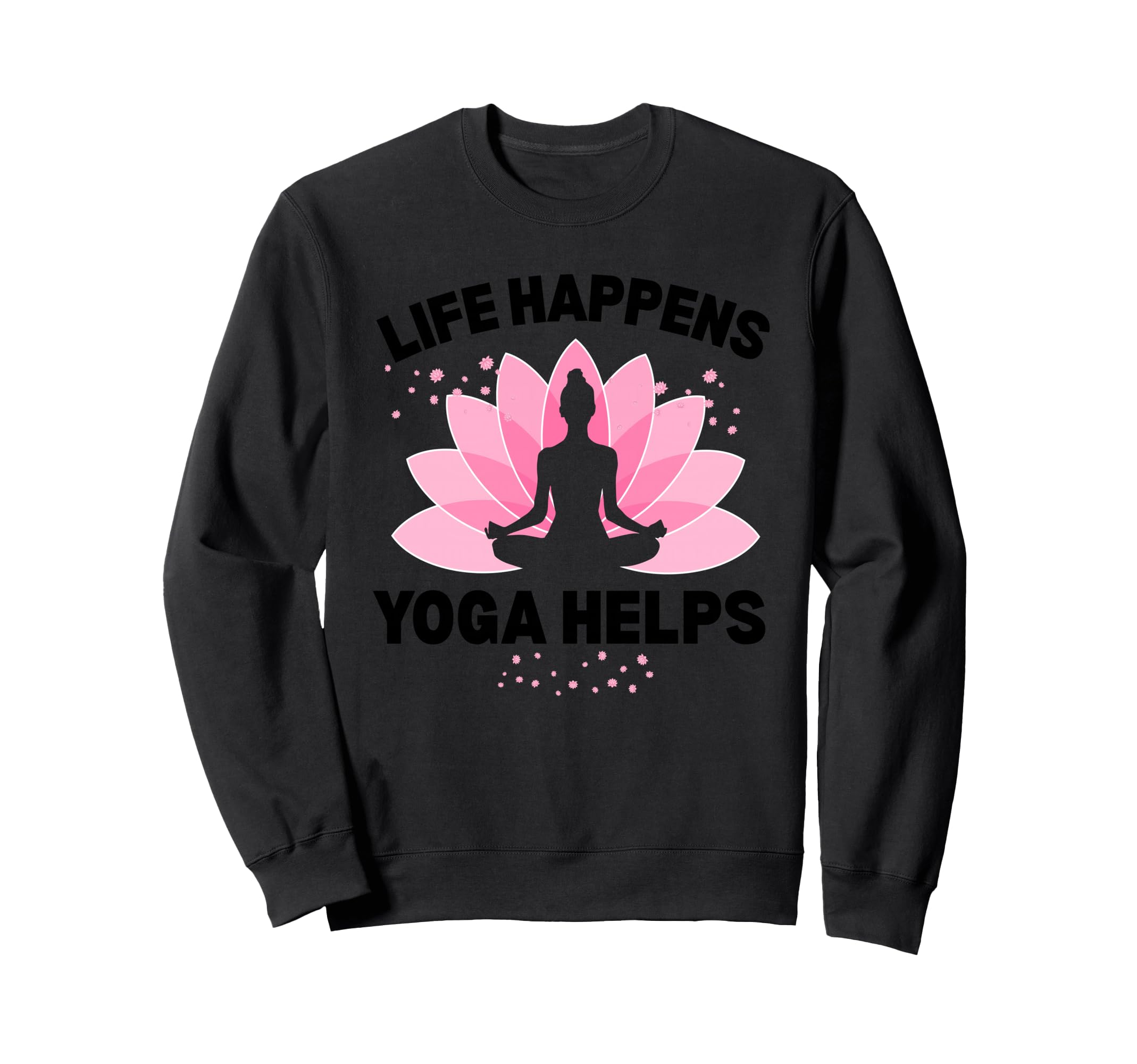 Life Happens Yoga Helps Mindfulness Sweatshirt - Aesthetic Graphic Unisex - T-Shirt, Sweatshirt, Hoodie