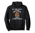 No I Dont Have Book Problem I Have Hoodie - Custom Art Print for Adults - T-Shirt, Sweatshirt, Hoodie