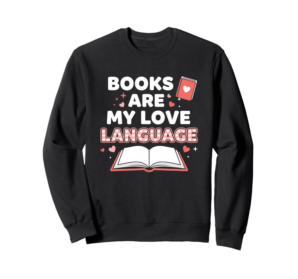 Books Are My Love Language Literary Sweatshirt - Minimalist Print Unisex - T-Shirt, Sweatshirt, Hoodie