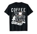 Coffee Gets Me Started Jesus Keeps T-Shirt - Fun Novelty Design Men Women - T-Shirt, Sweatshirt, Hoodie