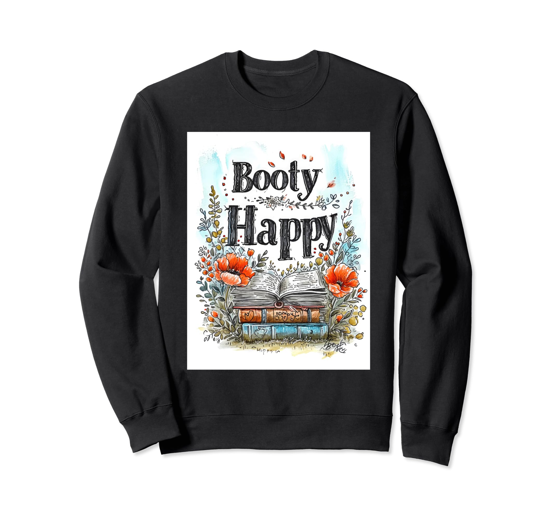 Booty Happy 16 Floral Sweatshirt - Casual Everyday Wear Men Women - T-Shirt, Sweatshirt, Hoodie
