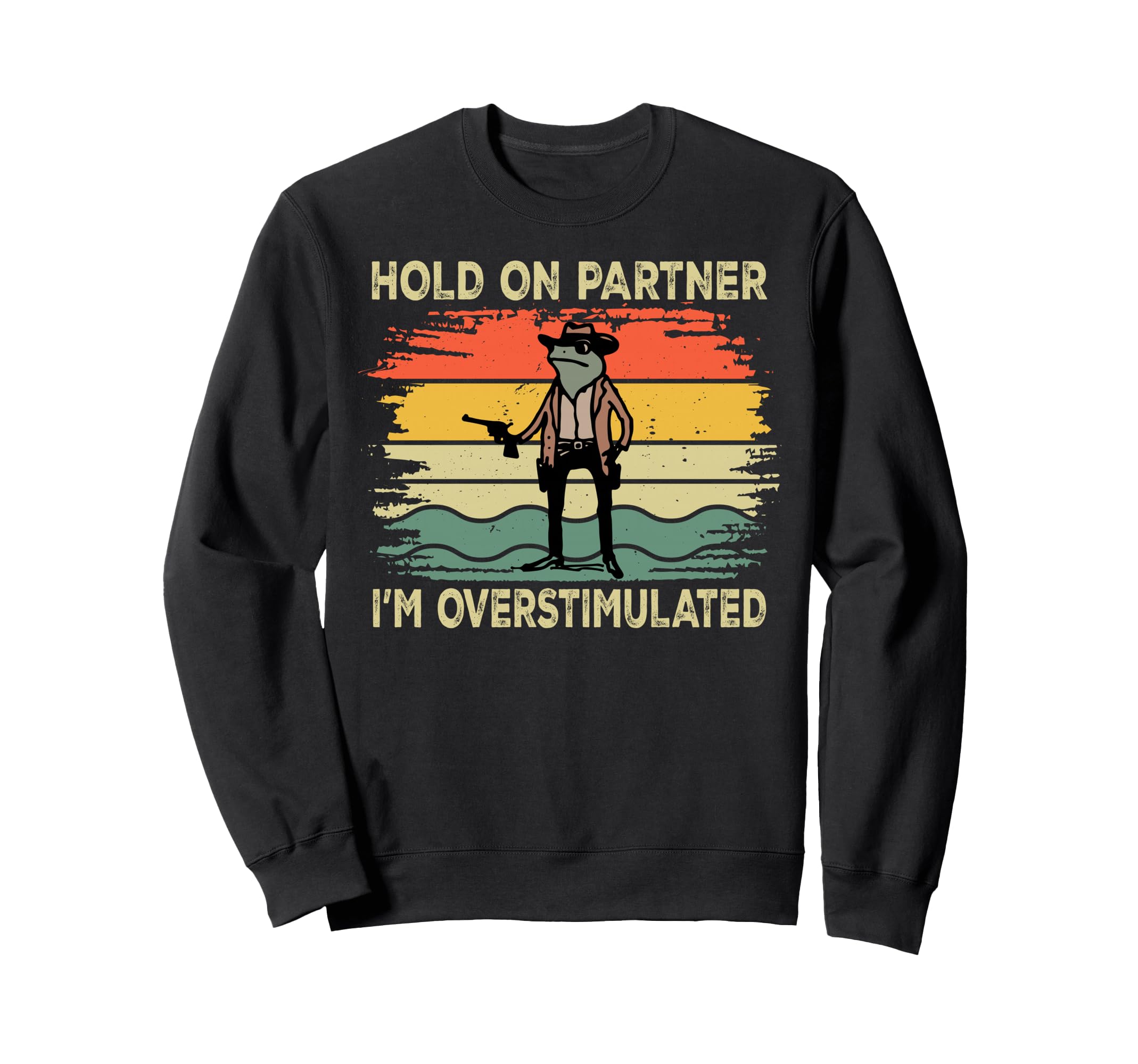 Hold Partner Im Overstimulated Cowboy Sweatshirt - Unique Graphic Unisex - T-Shirt, Sweatshirt, Hoodie