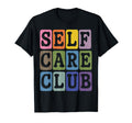 Self Care Club Self Love Mental Health T-Shirt - Graphic Print Unisex - T-Shirt, Sweatshirt, Hoodie