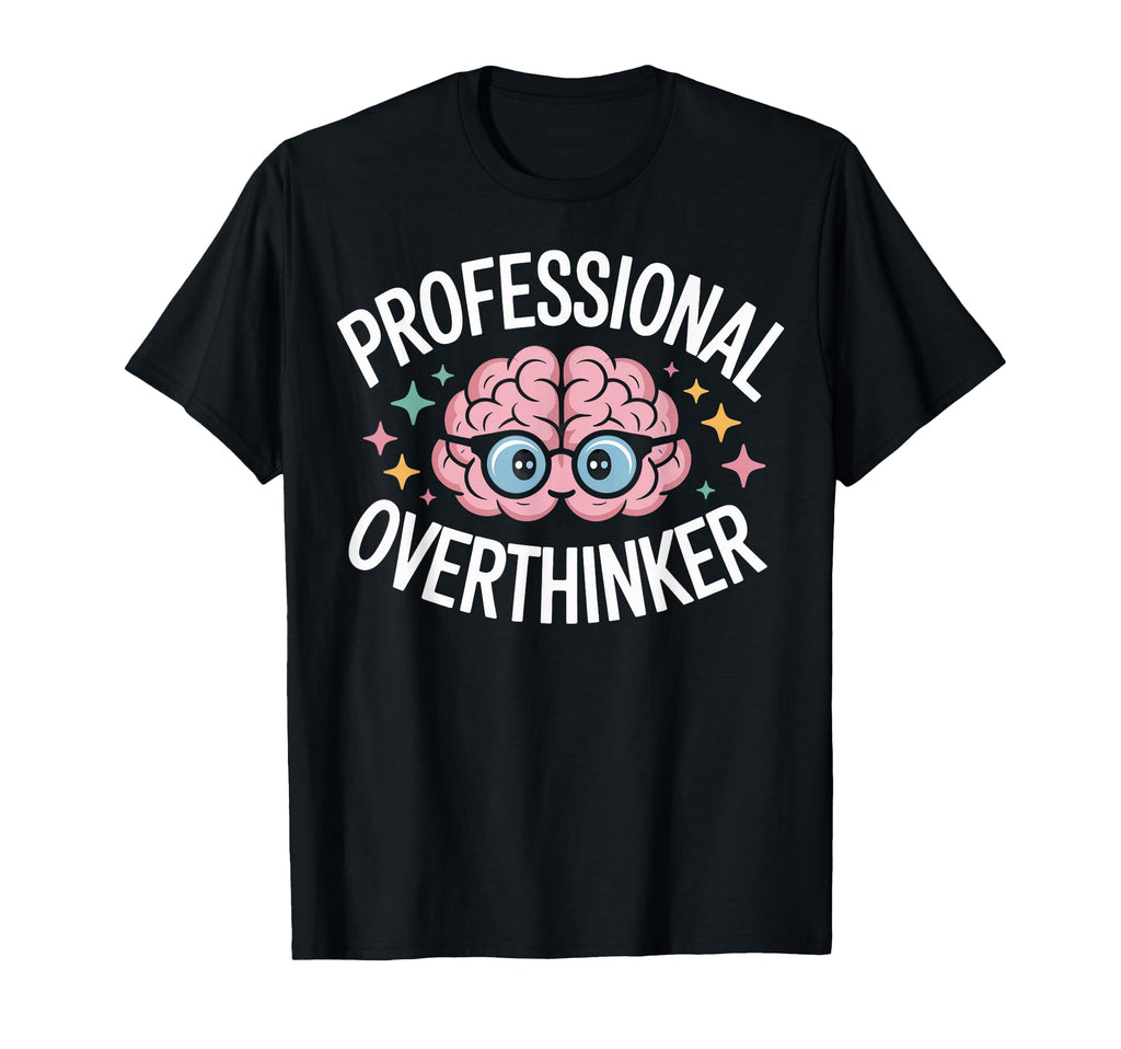 Professional Overthinker Brain T-Shirt - Fun Novelty Design for Adults - T-Shirt, Sweatshirt, Hoodie
