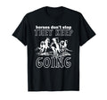 Horses Dont Stop They Keep Going T-Shirt - Trendy Graphic Men Women - T-Shirt, Sweatshirt, Hoodie