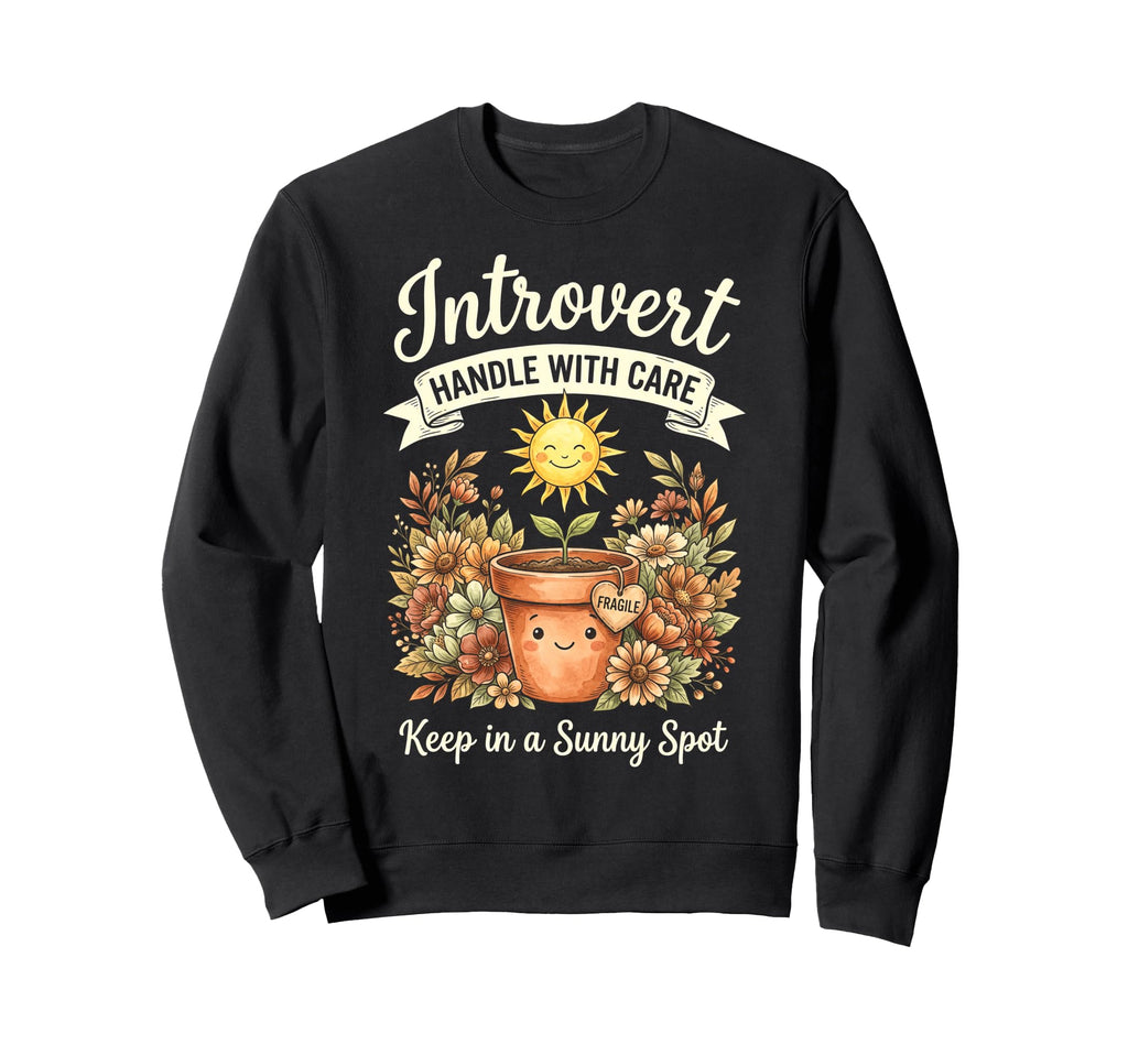 Funny Introvert Fragile Plant Sweatshirt - Streetwear Style Men Women - T-Shirt, Sweatshirt, Hoodie