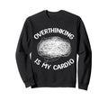 Overthinking Is My Cardio Sweatshirt - Custom Art Print for Adults - T-Shirt, Sweatshirt, Hoodie