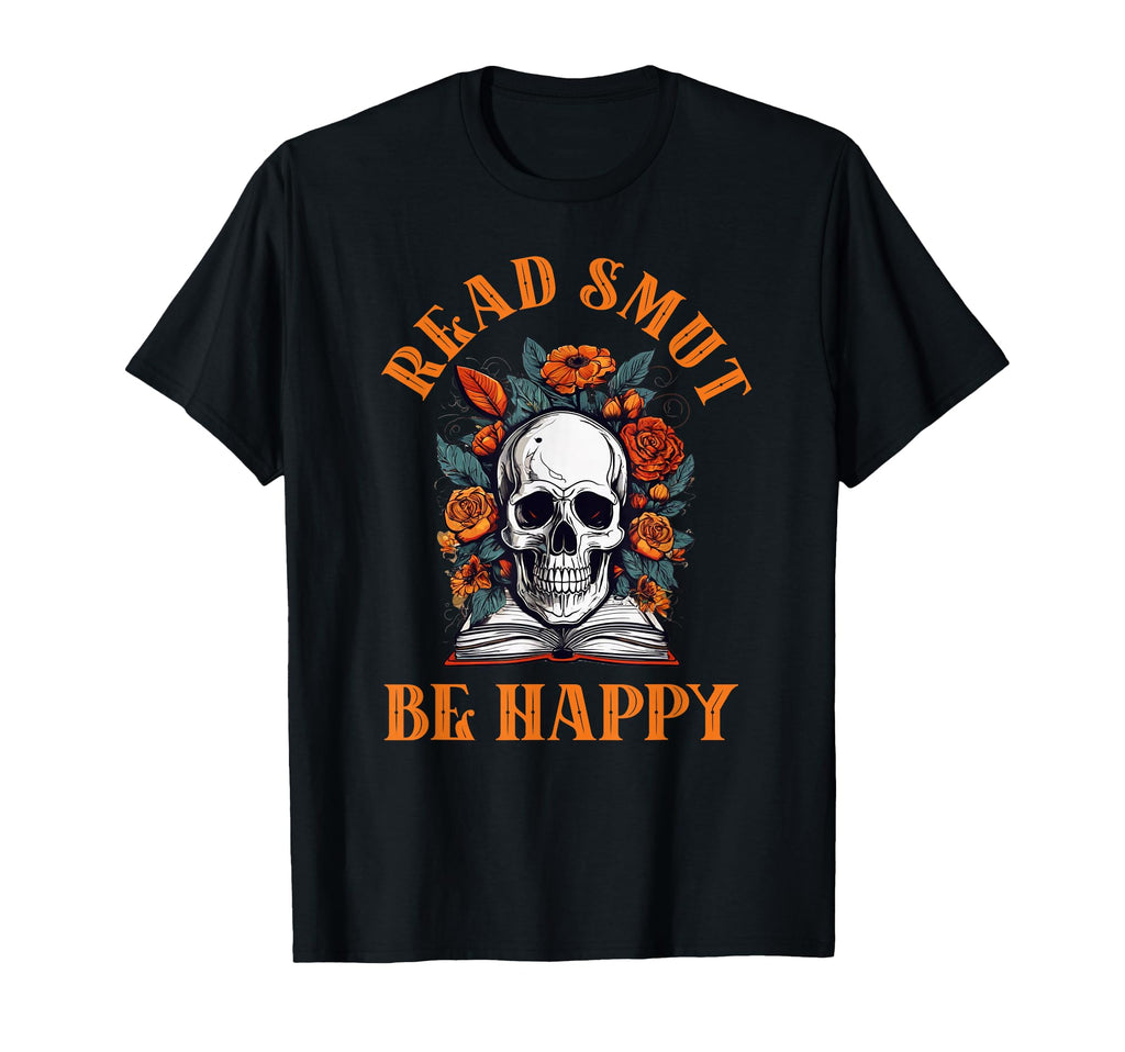 Smutt Bookish Read Smut Be Happy T-Shirt - Casual Everyday Wear for Adults - T-Shirt, Sweatshirt, Hoodie