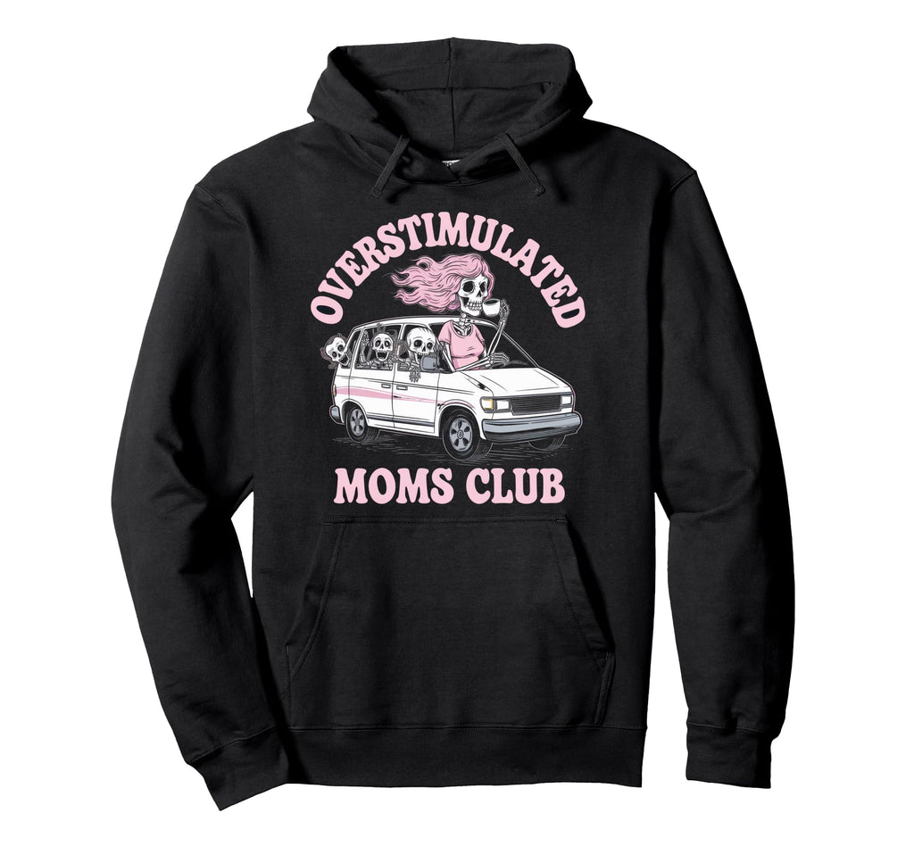 Overstimulated Moms Club Mom Hoodie - Custom Art Print Men Women - T-Shirt, Sweatshirt, Hoodie