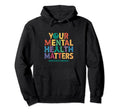 Your Mental Health Matters Mental Health Hoodie - Aesthetic Graphic Unisex - T-Shirt, Sweatshirt, Hoodie