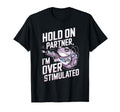 Hold Partner Im Overstimulated Frog T-Shirt - Graphic Print Unisex - T-Shirt, Sweatshirt, Hoodie