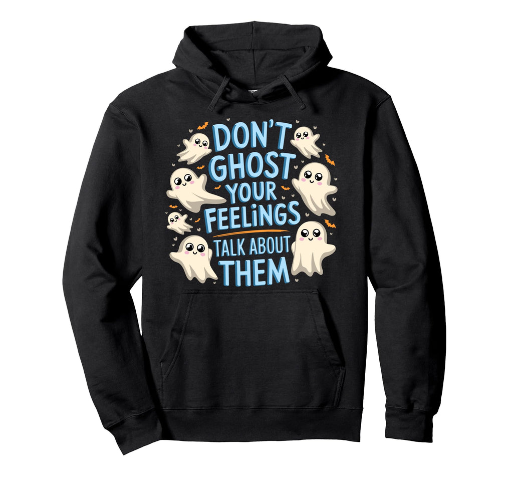 Dont Ghost Your Feelings Talk About Hoodie - Custom Art Print for Adults - T-Shirt, Sweatshirt, Hoodie