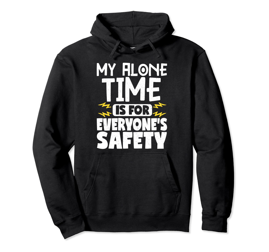 My Alone Time Is Everyones Safety Hoodie - Streetwear Style for Adults - T-Shirt, Sweatshirt, Hoodie