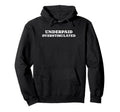 Underpaid Overstimulated Funny Gag Gift Hoodie - Custom Art Print Unisex - T-Shirt, Sweatshirt, Hoodie