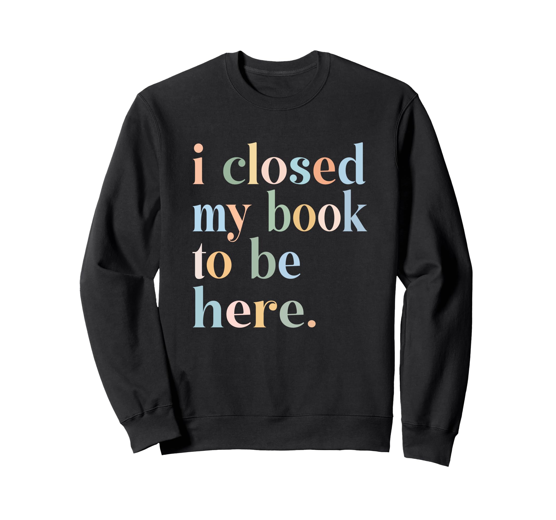 Groovy Closed My Book To Be Here Sweatshirt - Unique Graphic Men Women - T-Shirt, Sweatshirt, Hoodie