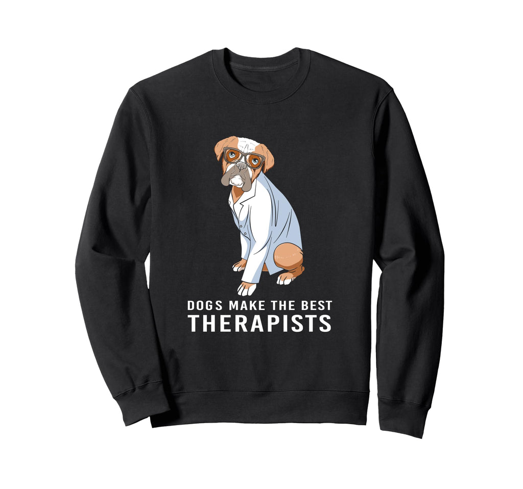 Funny Therapy Dogs Make Best Therapists Sweatshirt - Graphic Print Unisex - T-Shirt, Sweatshirt, Hoodie