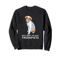 Funny Therapy Dogs Make Best Therapists Sweatshirt - Graphic Print Unisex - T-Shirt, Sweatshirt, Hoodie