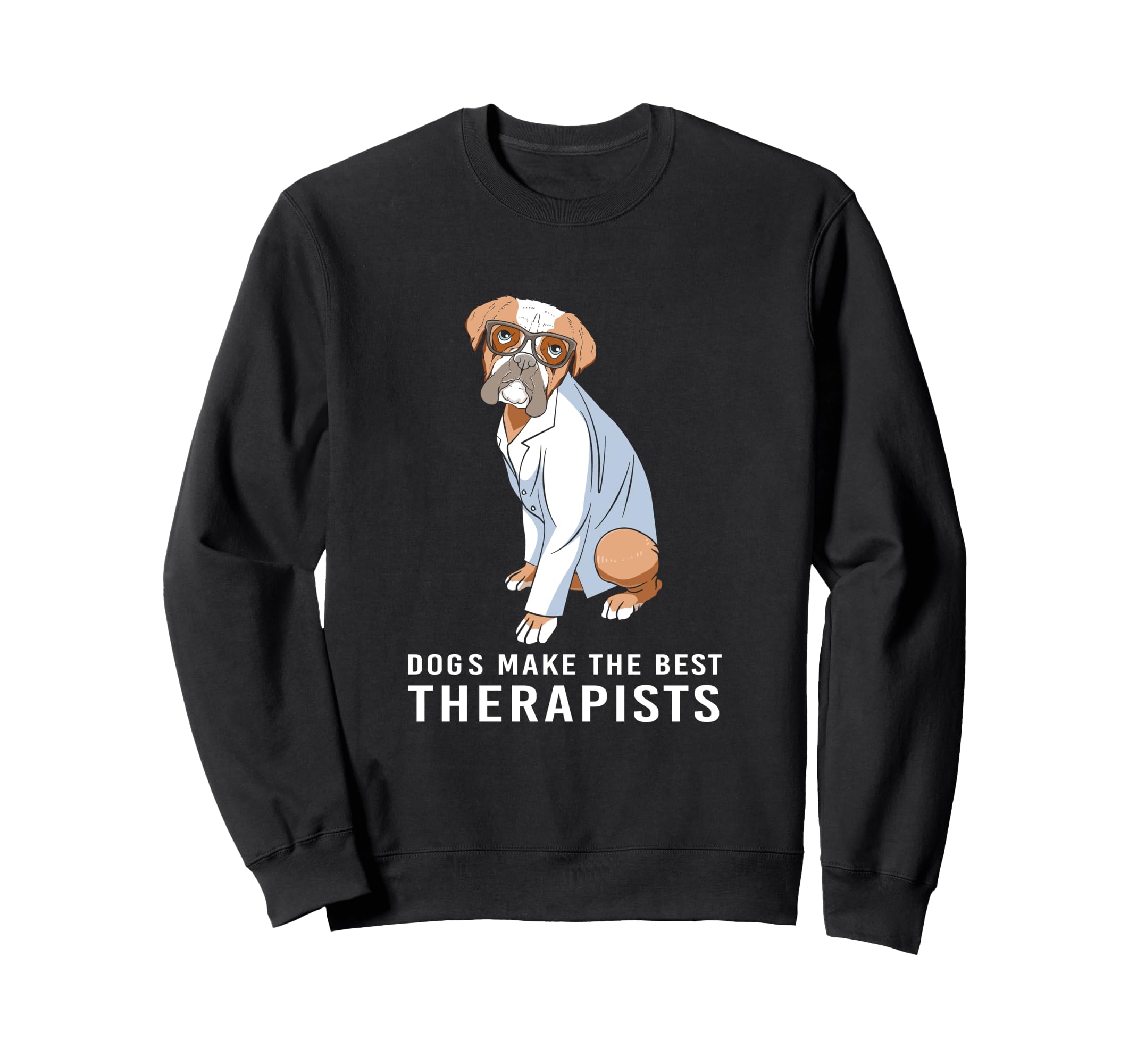 Funny Therapy Dogs Make Best Therapists Sweatshirt - Graphic Print Unisex - T-Shirt, Sweatshirt, Hoodie