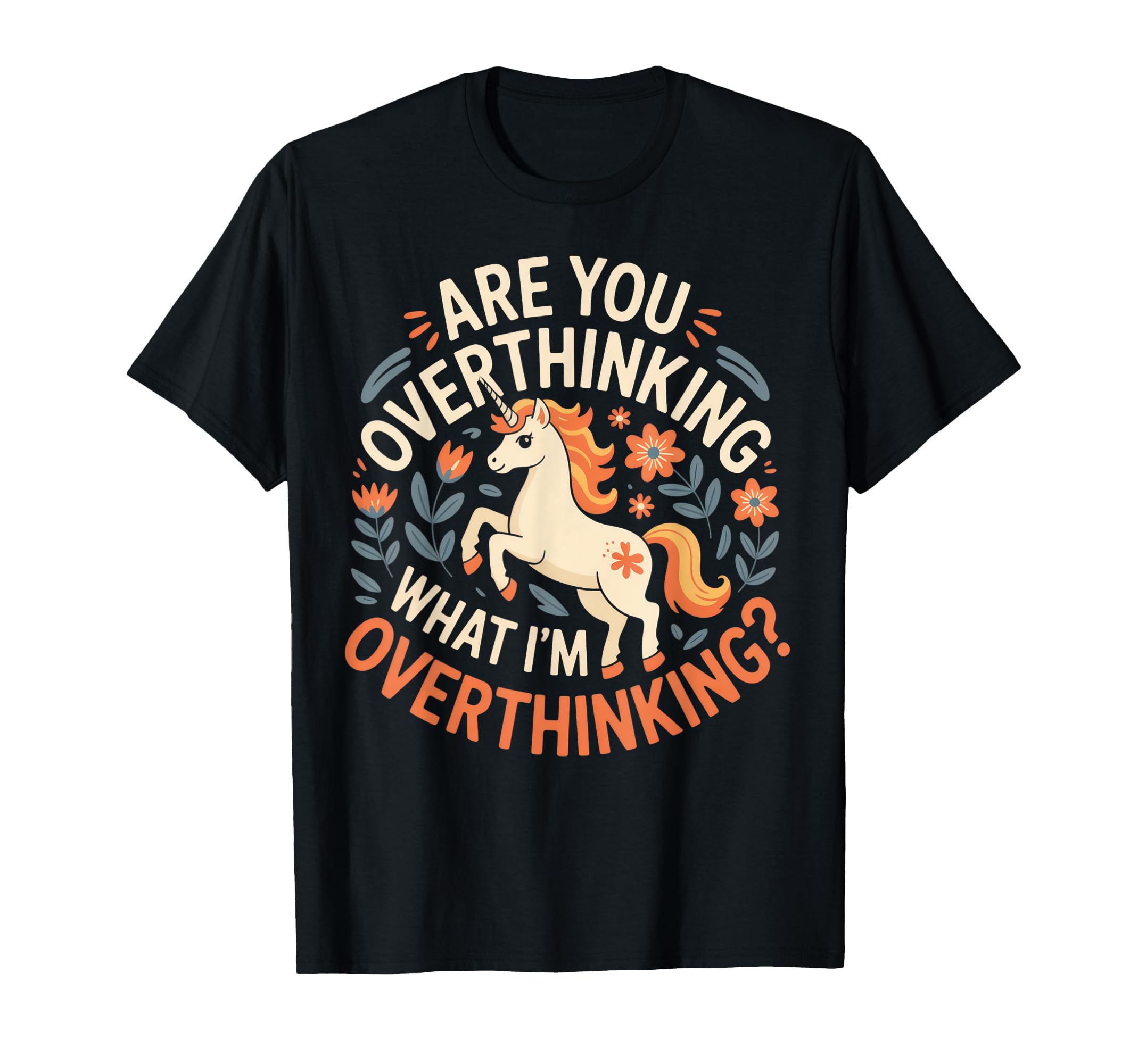 Are You Overthinking Unicorn Fun Chill T-Shirt - Trendy Graphic for Adults - T-Shirt, Sweatshirt, Hoodie