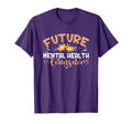 Future Mental Health Counselor Mental T-Shirt - Streetwear Style Unisex - T-Shirt, Sweatshirt, Hoodie