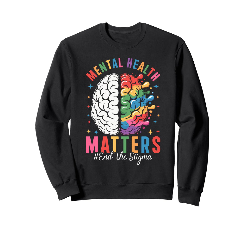 Mental Health Matters End Stigma Sweatshirt - Fun Novelty Design for Adults - T-Shirt, Sweatshirt, Hoodie
