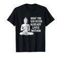 What You Seek Within Buddha Meditation T-Shirt - Unique Graphic Unisex - T-Shirt, Sweatshirt, Hoodie