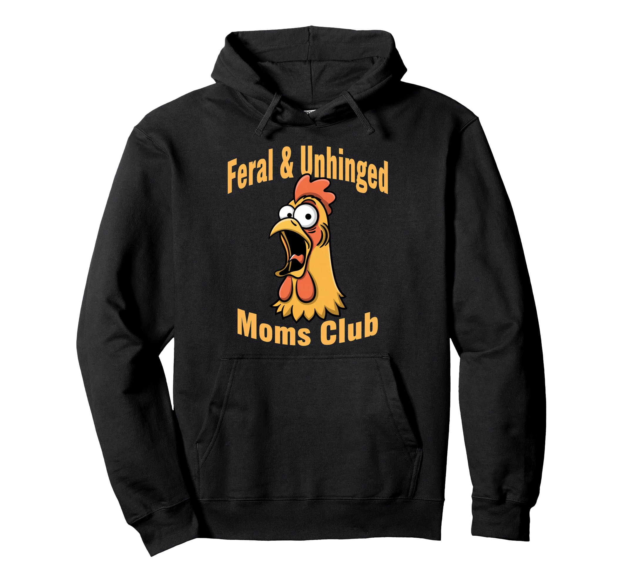 Feral Unhinged Moms Club Chicken Mom Moms Hoodie - Graphic Print Men Women - T-Shirt, Sweatshirt, Hoodie