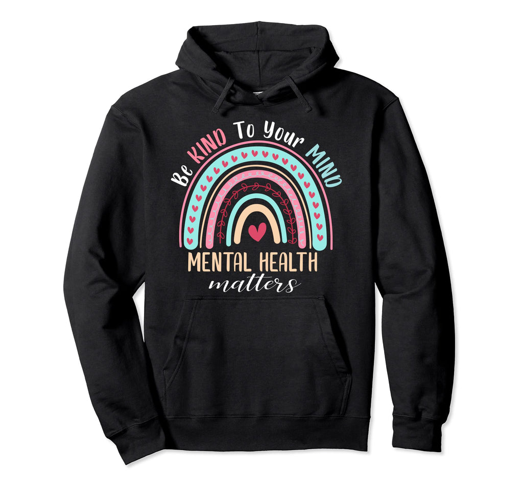Be Kind To Your Mind Mental Health Matters Hoodie - Trendy Graphic Unisex - T-Shirt, Sweatshirt, Hoodie
