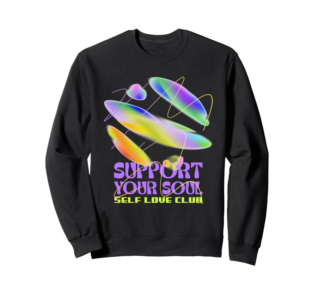 Support Your Soul Self Love Club Sweatshirt - Streetwear Style for Adults - T-Shirt, Sweatshirt, Hoodie