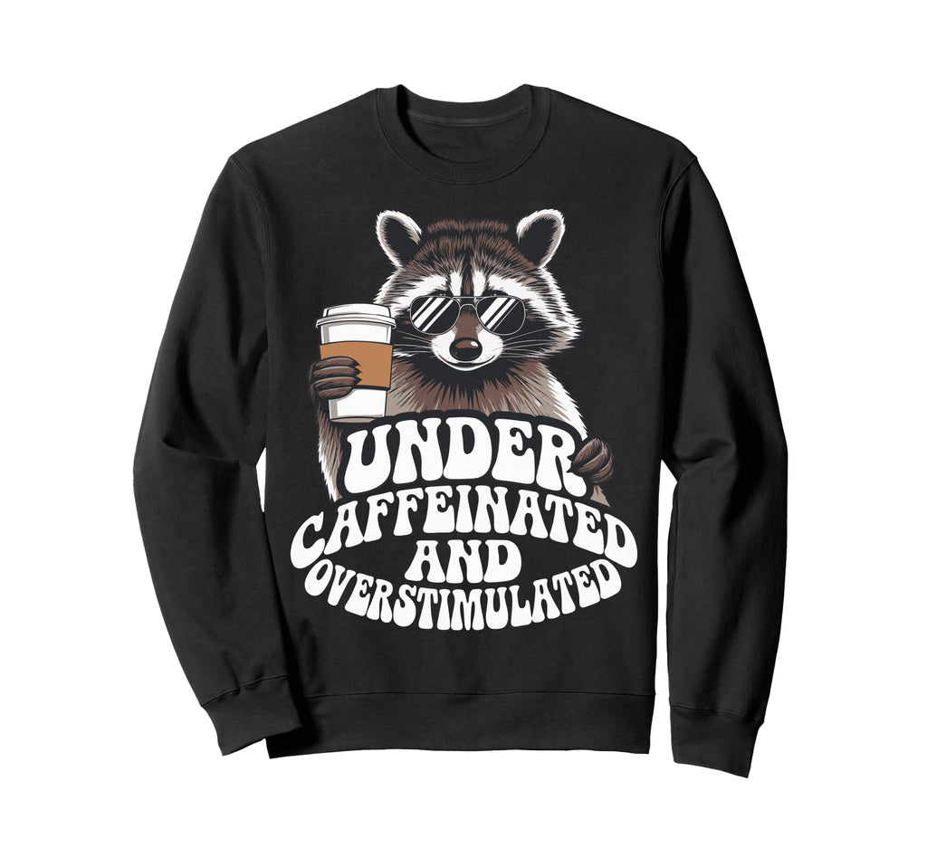 Under Caffeinated And Sweatshirt - Fun Novelty Design for Adults - T-Shirt, Sweatshirt, Hoodie