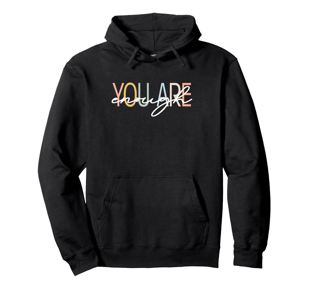 You Are Enough Mental Health Hoodie - Aesthetic Graphic for Adults - T-Shirt, Sweatshirt, Hoodie