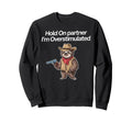 Hold Partner Im Overstimulated Sweatshirt - Streetwear Style Men Women - T-Shirt, Sweatshirt, Hoodie