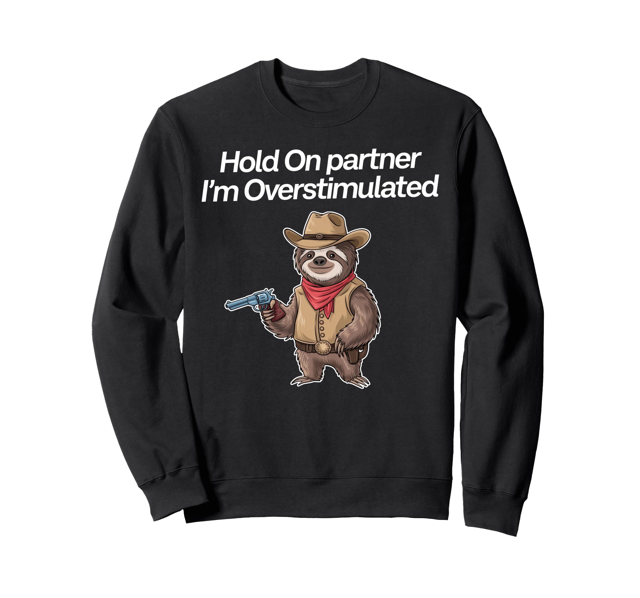 Hold Partner Im Overstimulated Sweatshirt - Streetwear Style Men Women - T-Shirt, Sweatshirt, Hoodie