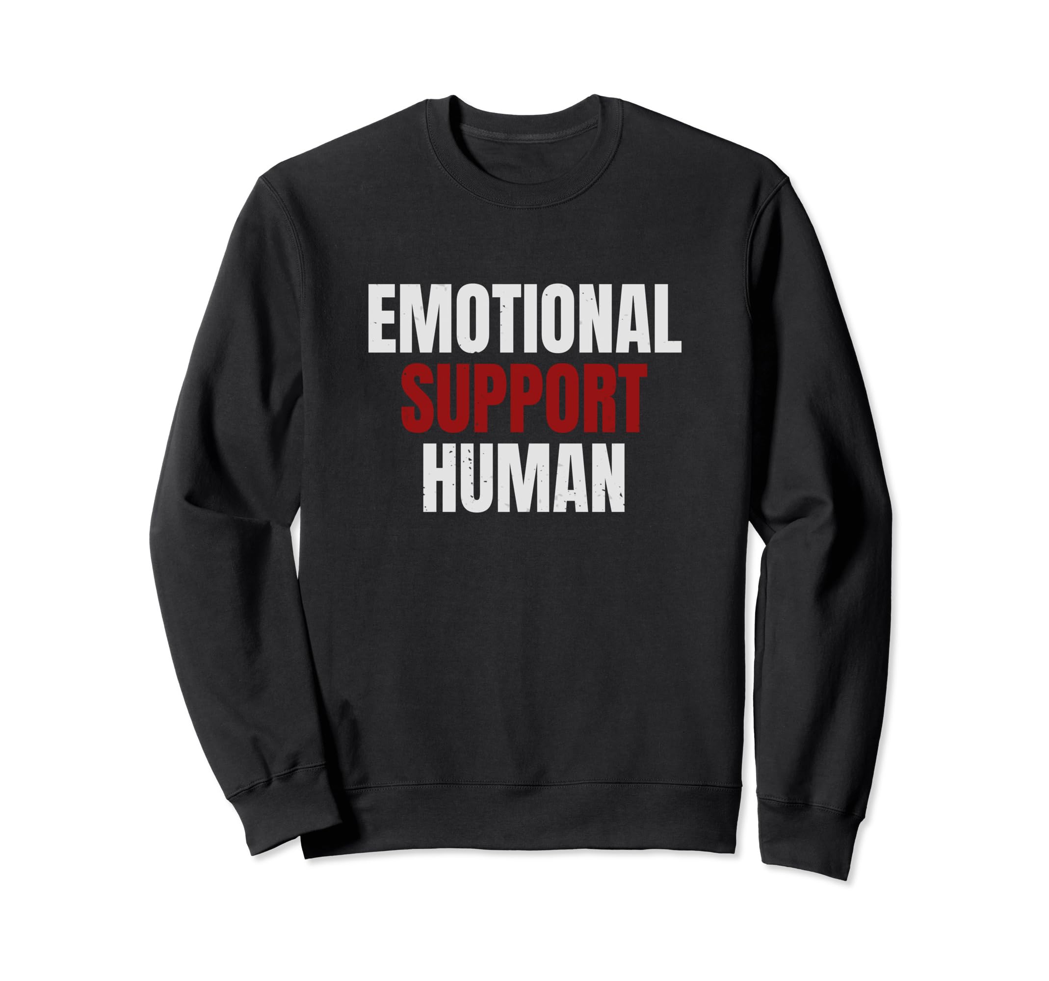 Emotional Support Human Mental Sweatshirt - Casual Everyday Wear Unisex - T-Shirt, Sweatshirt, Hoodie