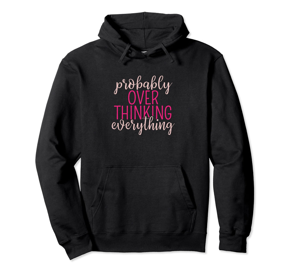 Overthinker Sarcastic Probably Hoodie - Novelty Apparel Men Women - T-Shirt, Sweatshirt, Hoodie