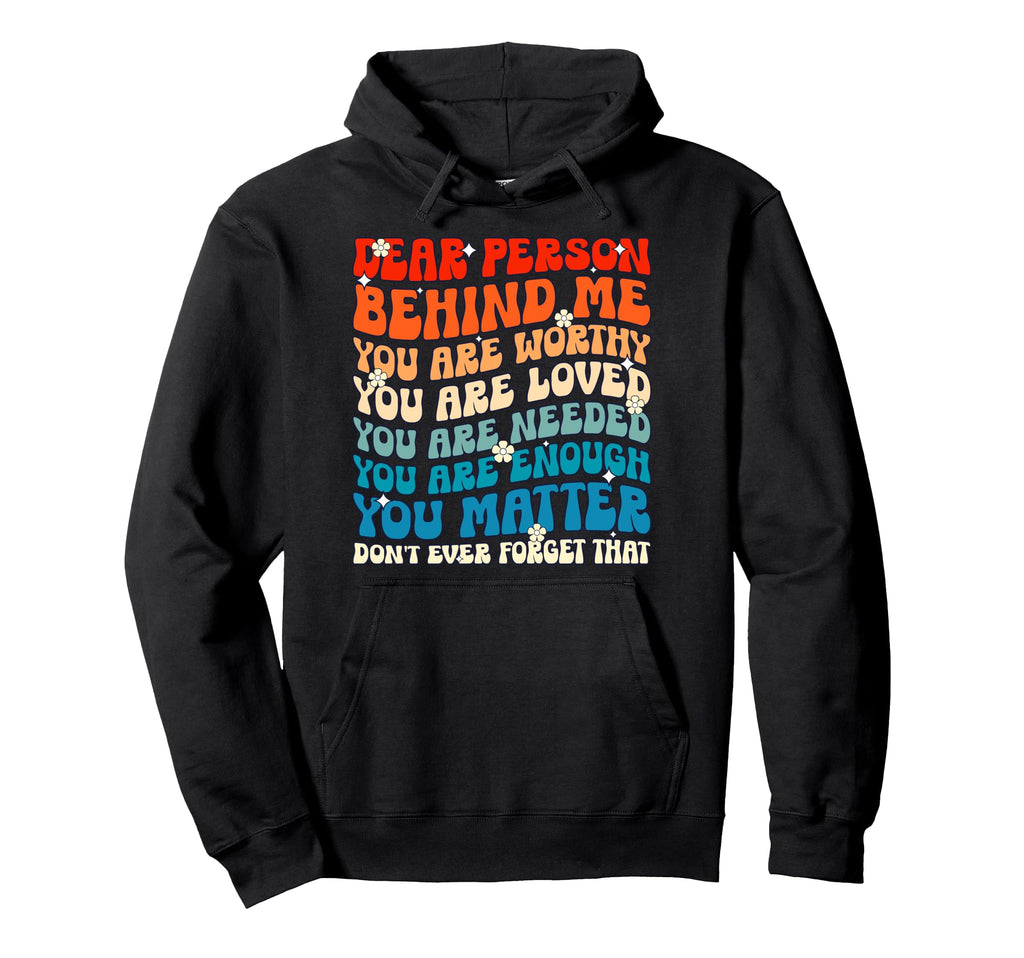 Dear Person Behind Me You Are Worthy Hoodie - Minimalist Print Men Women - T-Shirt, Sweatshirt, Hoodie