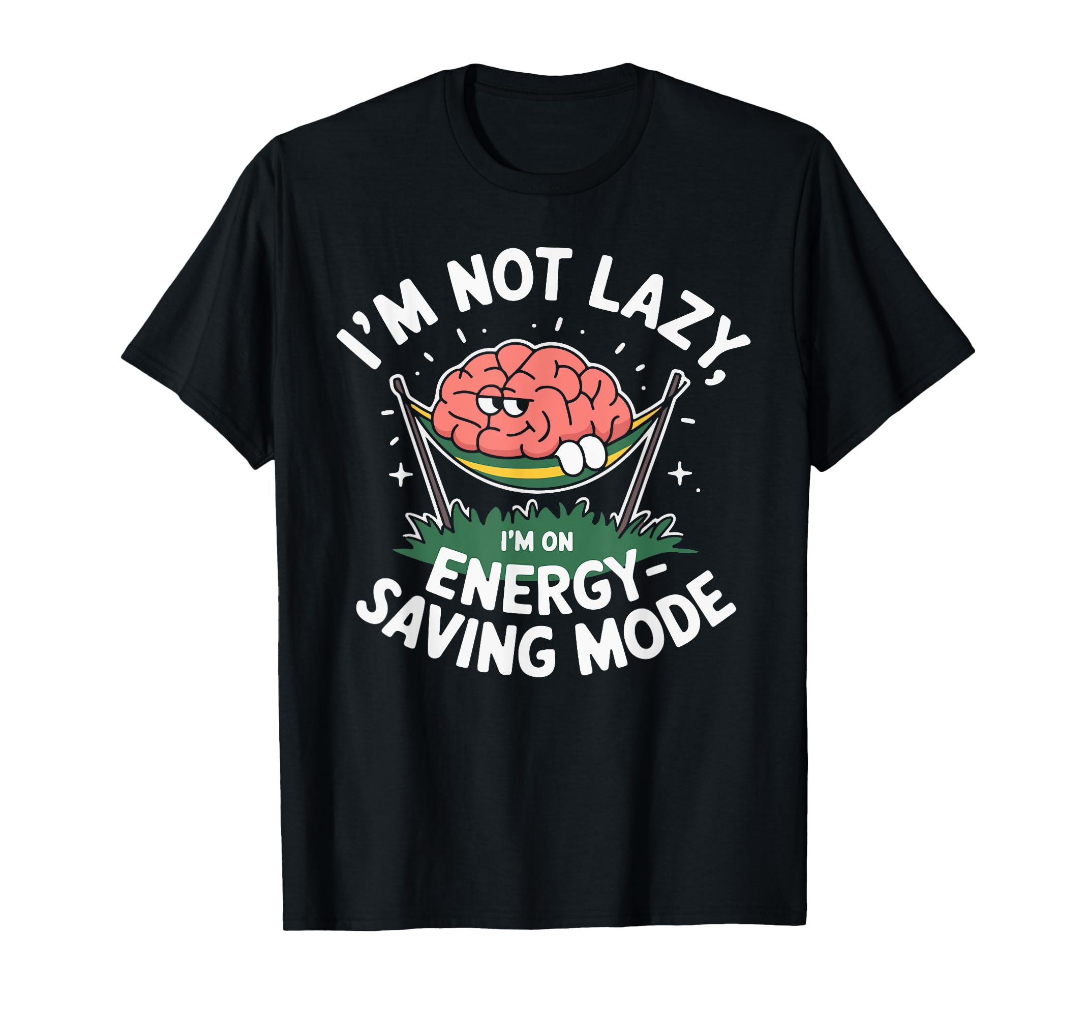 Im Not Lazy Im Energy Saving Mode T-Shirt - Custom Art Print for Adults - T-Shirt, Sweatshirt, Hoodie