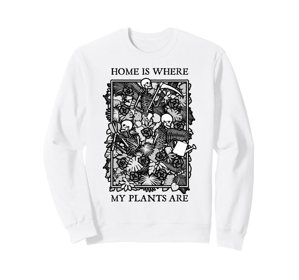 Home Is Where My Plants Are Skull Sweatshirt - Trendy Graphic Men Women - T-Shirt, Sweatshirt, Hoodie