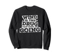 Wind Is Drug That Keeps Me Going Sweatshirt - Fun Novelty Design for Adults - T-Shirt, Sweatshirt, Hoodie