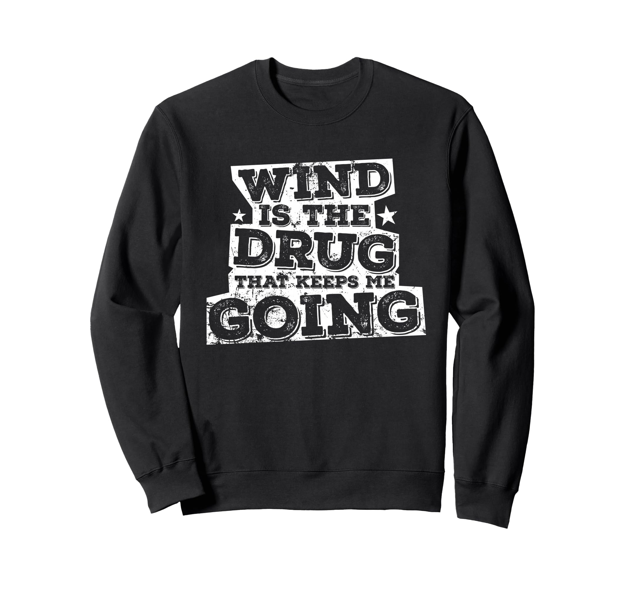 Wind Is Drug That Keeps Me Going Sweatshirt - Fun Novelty Design for Adults - T-Shirt, Sweatshirt, Hoodie