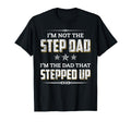 Im Not Step Dad Im Dad That Stepped Up T-Shirt - Unique Graphic Unisex - T-Shirt, Sweatshirt, Hoodie