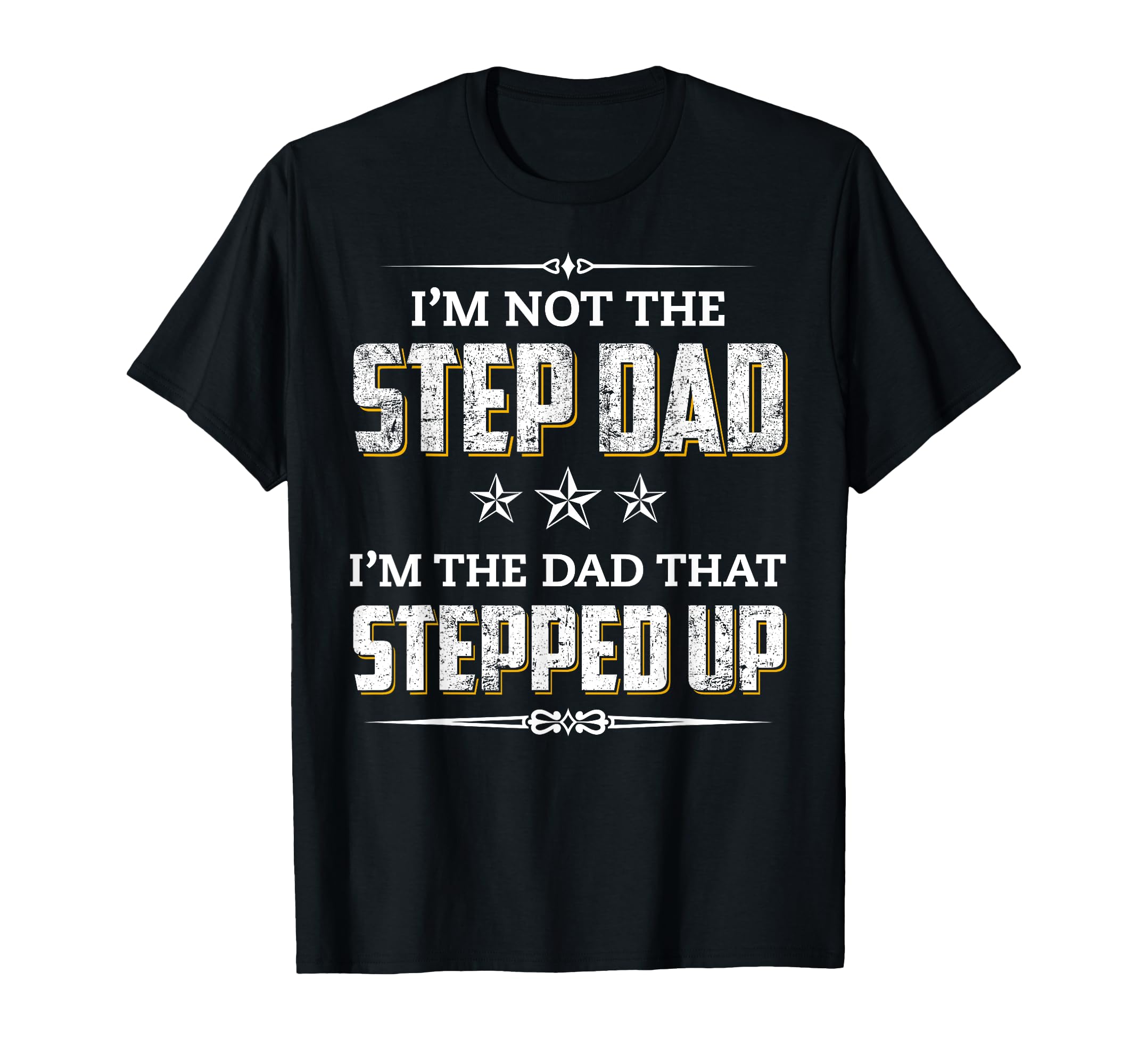 Im Not Step Dad Im Dad That Stepped Up T-Shirt - Unique Graphic Unisex - T-Shirt, Sweatshirt, Hoodie