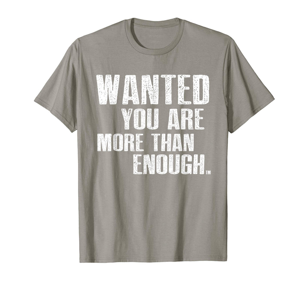 Wanted You Are More Than Enough T-Shirt - Fun Novelty Design Men Women - T-Shirt, Sweatshirt, Hoodie