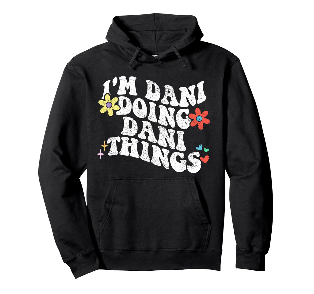 Groovy Im Dani Doing Dani Things Funny Hoodie - Graphic Print Unisex - T-Shirt, Sweatshirt, Hoodie