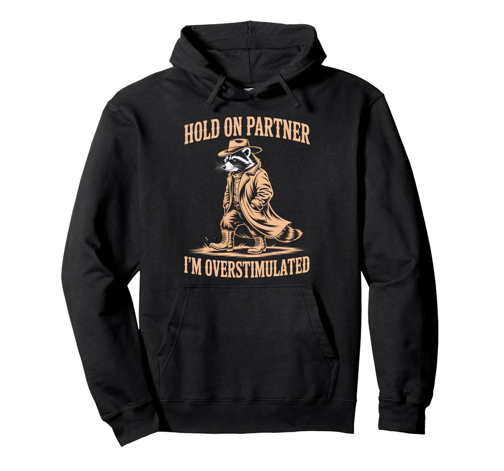 Hold Partner Im Overstimulated Funny Hoodie - Minimalist Print Men Women - T-Shirt, Sweatshirt, Hoodie