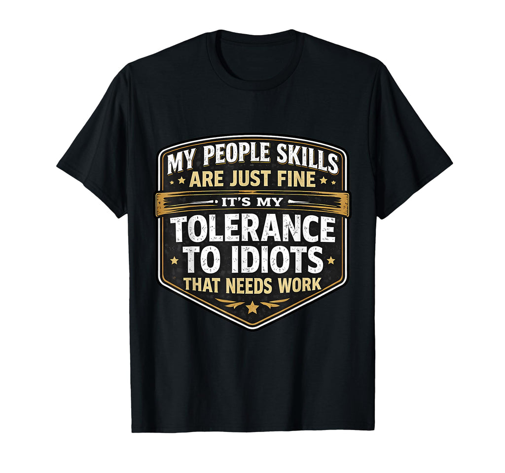 My People Skills Are Fine My Tolerence T-Shirt - Unique Graphic for Adults - T-Shirt, Sweatshirt, Hoodie