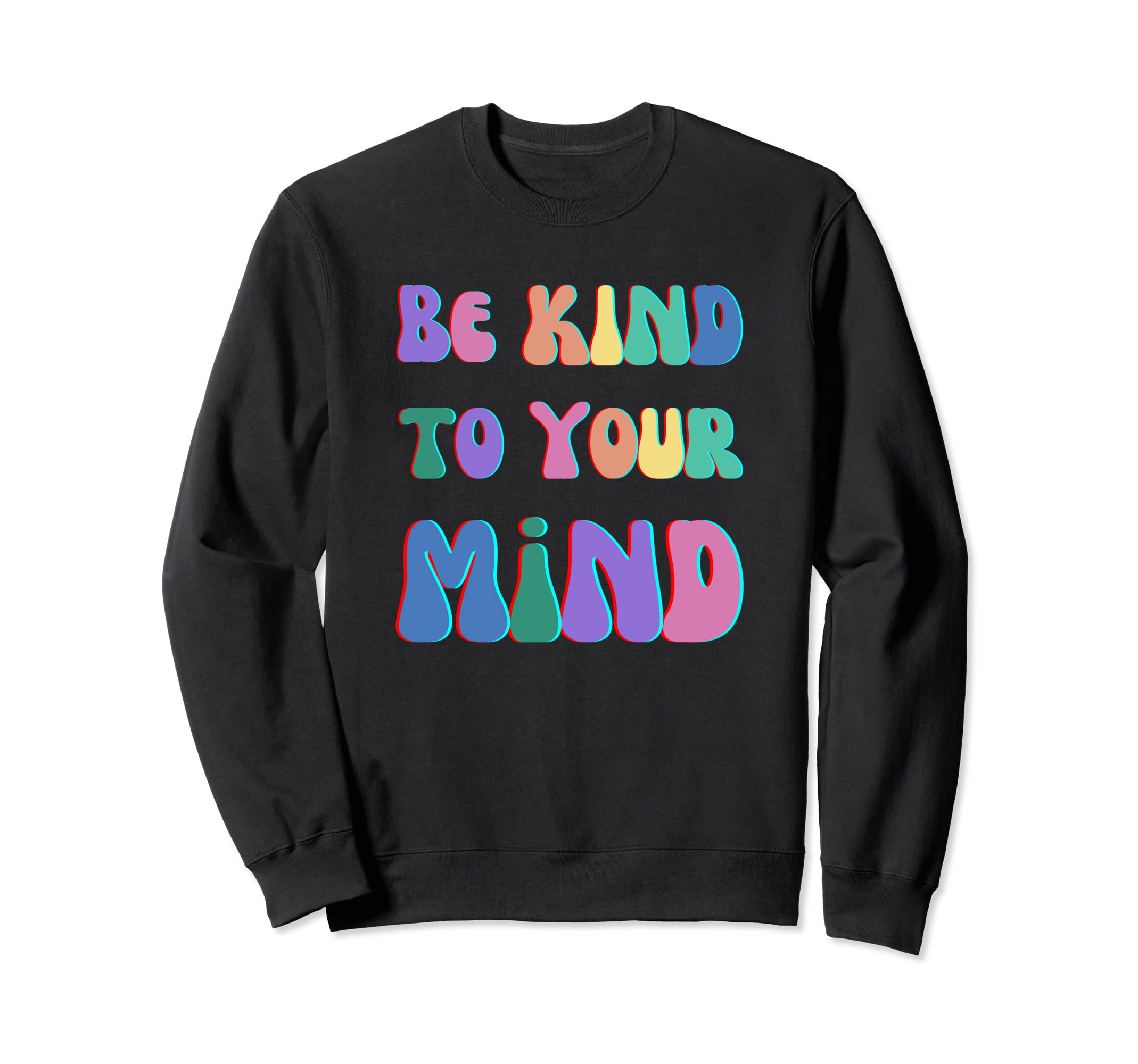 Be Kind To Your Mind Mental Health Sweatshirt - Novelty Apparel for Adults - T-Shirt, Sweatshirt, Hoodie