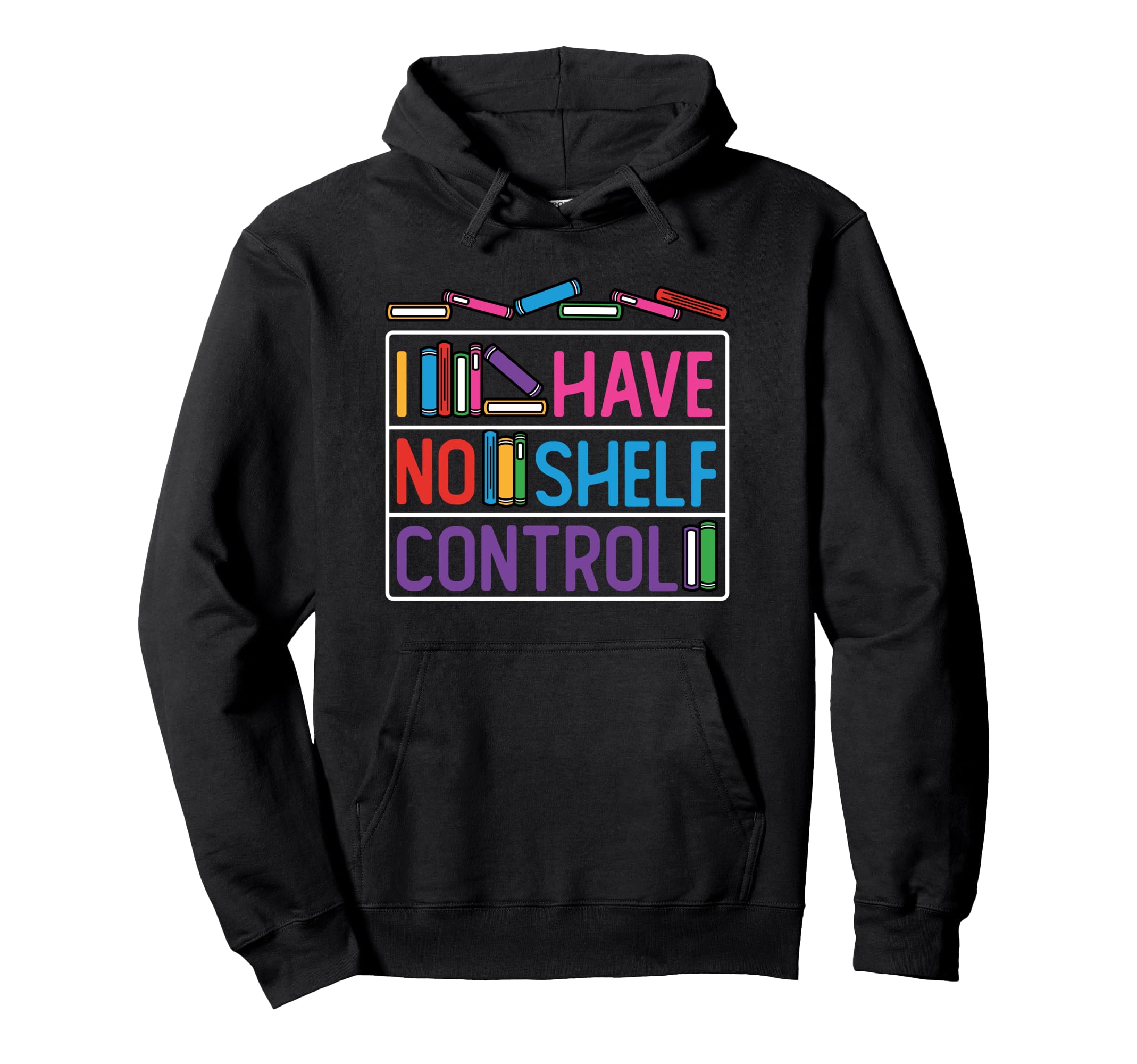 I Have No Shelf Control Funny Book Hoodie - Custom Art Print for Adults - T-Shirt, Sweatshirt, Hoodie